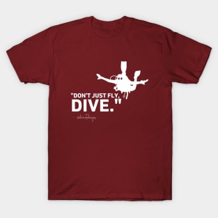 Scuba Diver, Don't just fly, Dive T-Shirt